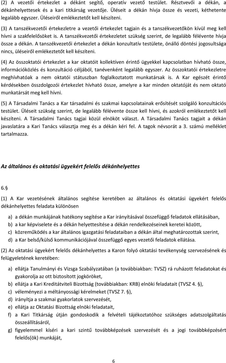 (3) A tanszékvezetői értekezletre a vezetői értekezlet tagjain és a tanszékvezetőkön kívül meg kell hívni a szakfelelősöket is.