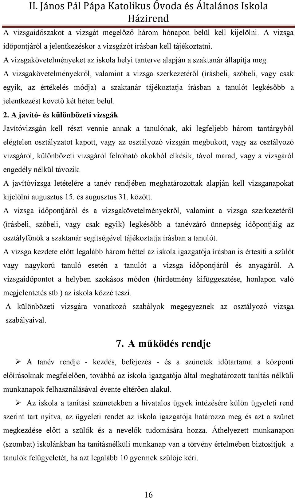 A vizsgakövetelményekről, valamint a vizsga szerkezetéről (írásbeli, szóbeli, vagy csak egyik, az értékelés módja) a szaktanár tájékoztatja írásban a tanulót legkésőbb a jelentkezést követő két héten