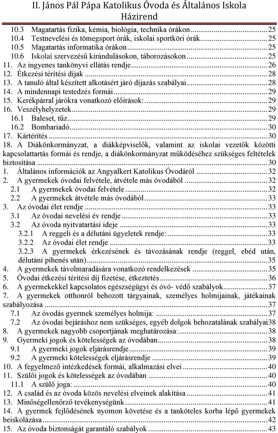 Kerékpárral járókra vonatkozó előírások:... 29 16. Veszélyhelyzetek... 29 16.1 Baleset, tűz... 29 16.2 Bombariadó... 30 17. Kártérítés... 30 18.