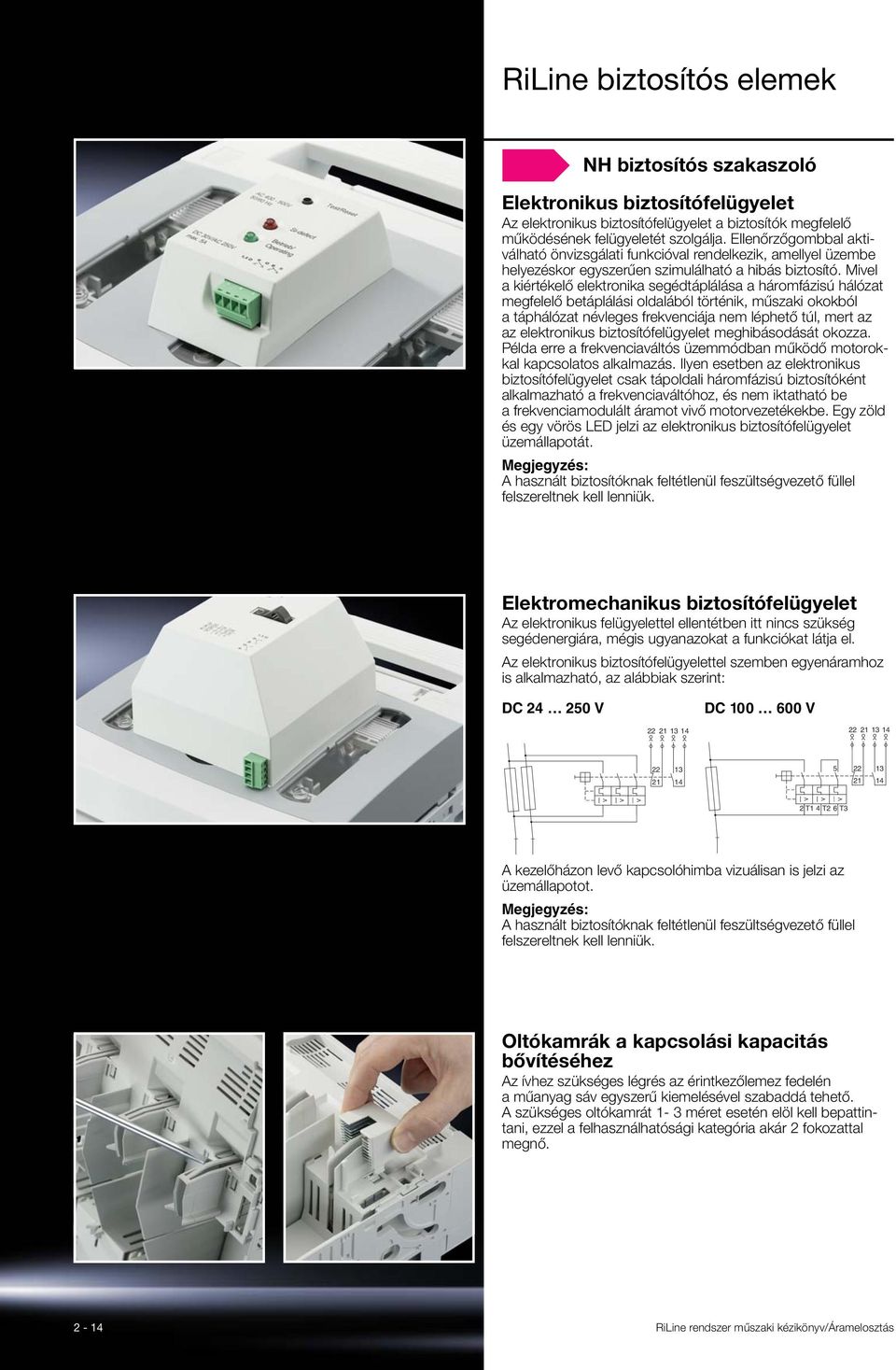 Mivel a kiértékelő elektronika segédtáplálása a háromfázisú hálózat megfelelő betáplálási oldalából történik, műszaki okokból a táphálózat névleges frekvenciája nem léphető túl, mert az az