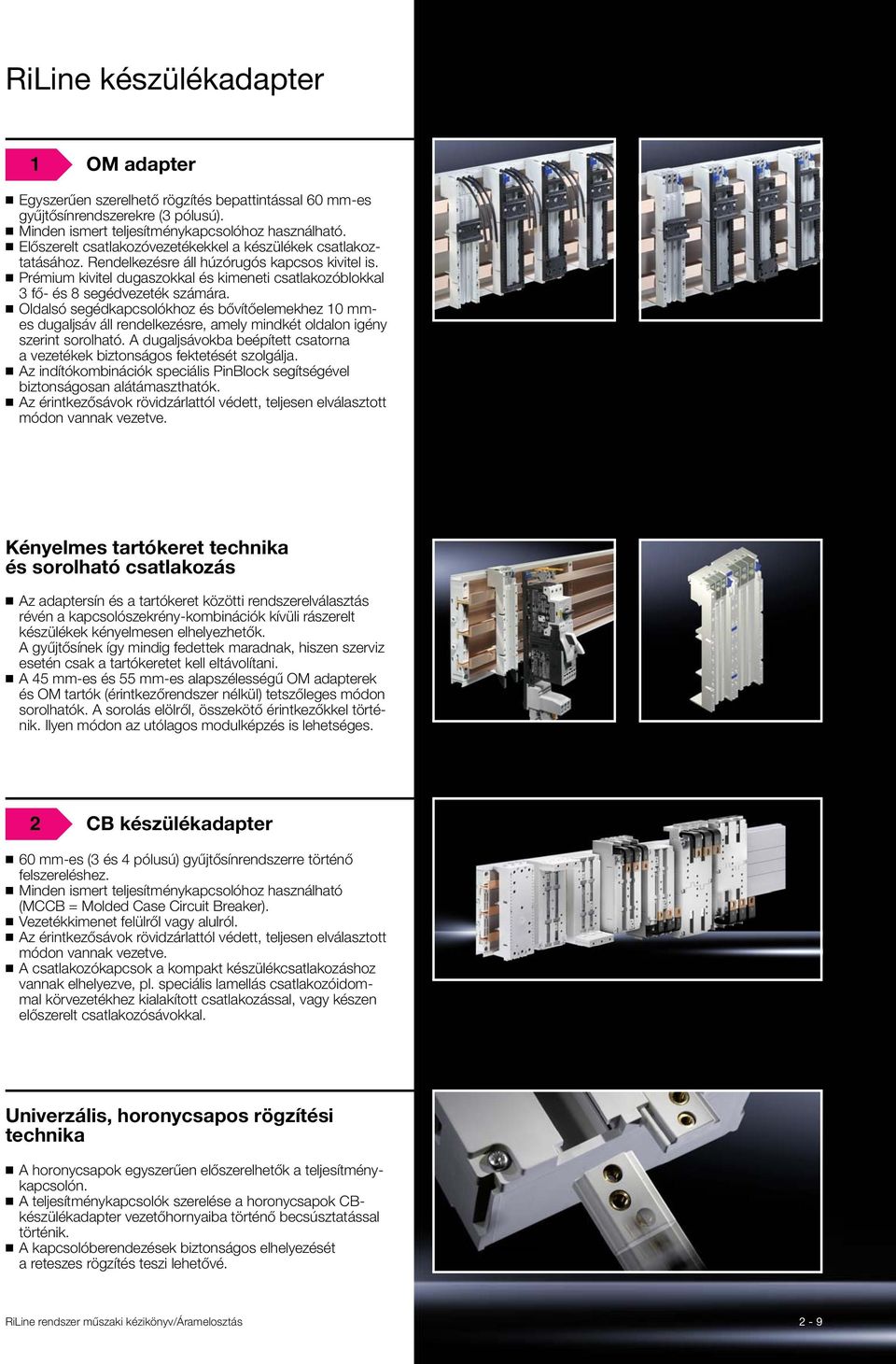 Prémium kivitel dugaszokkal és kimeneti csatlakozóblokkal 3 fő- és 8 segédvezeték számára.
