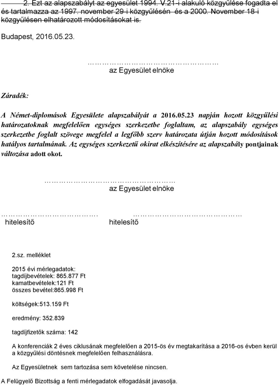 23. az Egyesület elnöke Záradék: A Német-diplomások Egyesülete alapszabályát a 2016.05.