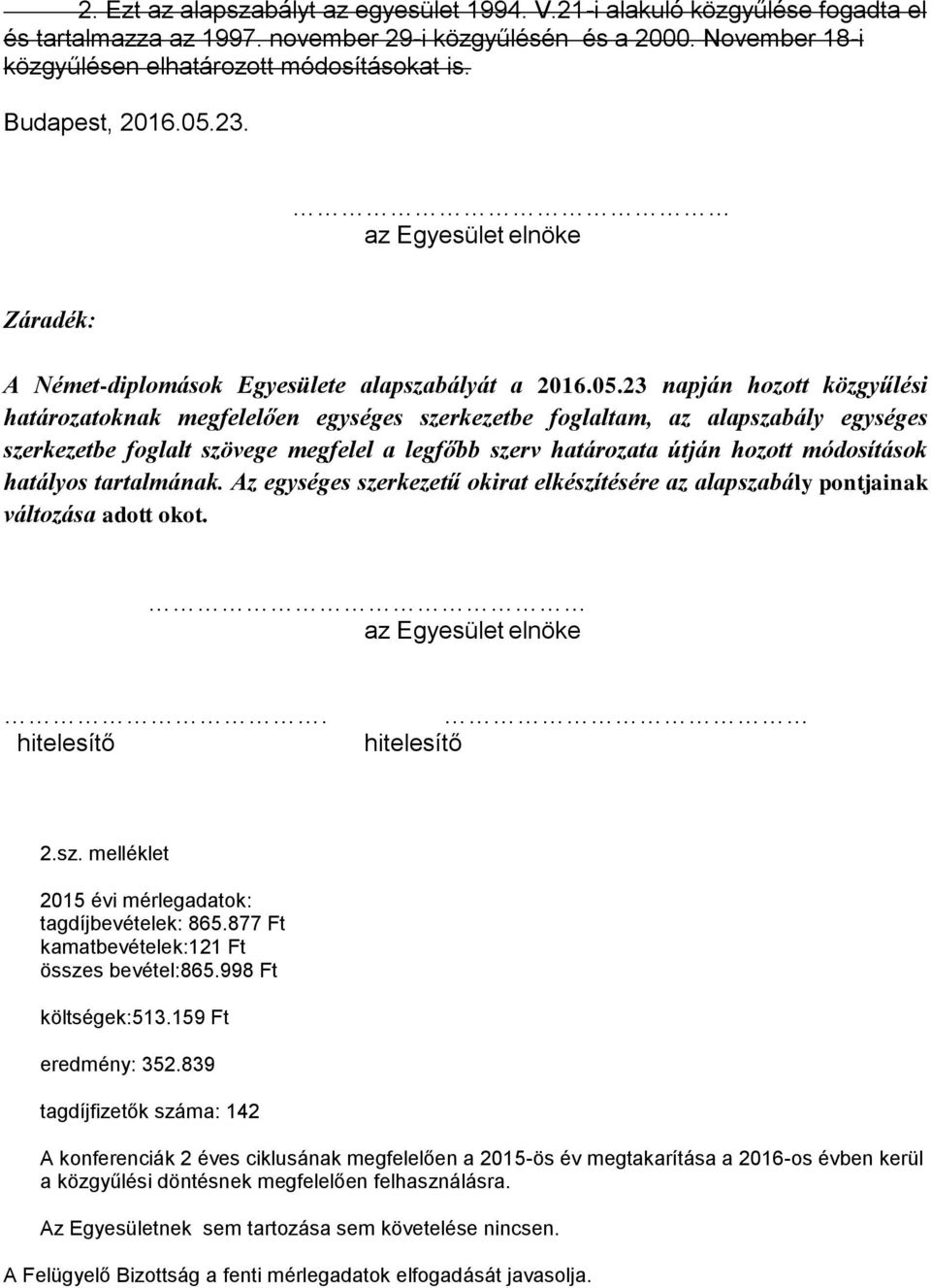 23. az Egyesület elnöke Záradék: A Német-diplomások Egyesülete alapszabályát a 2016.05.