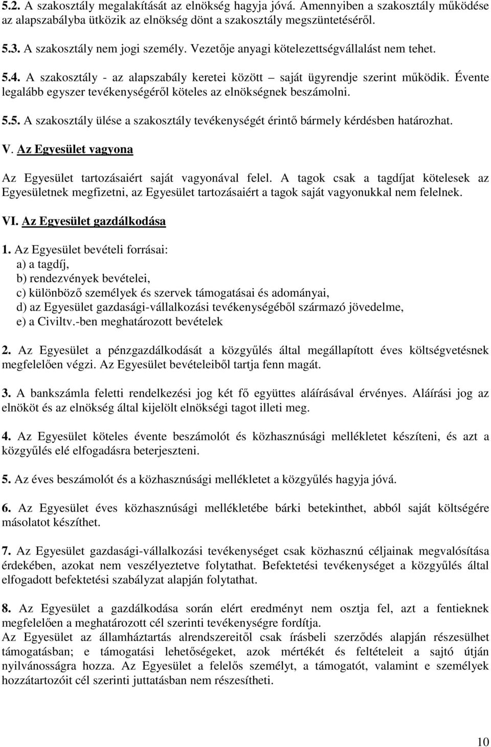 Évente legalább egyszer tevékenységéről köteles az elnökségnek beszámolni. 5.5. A szakosztály ülése a szakosztály tevékenységét érintő bármely kérdésben határozhat. V.