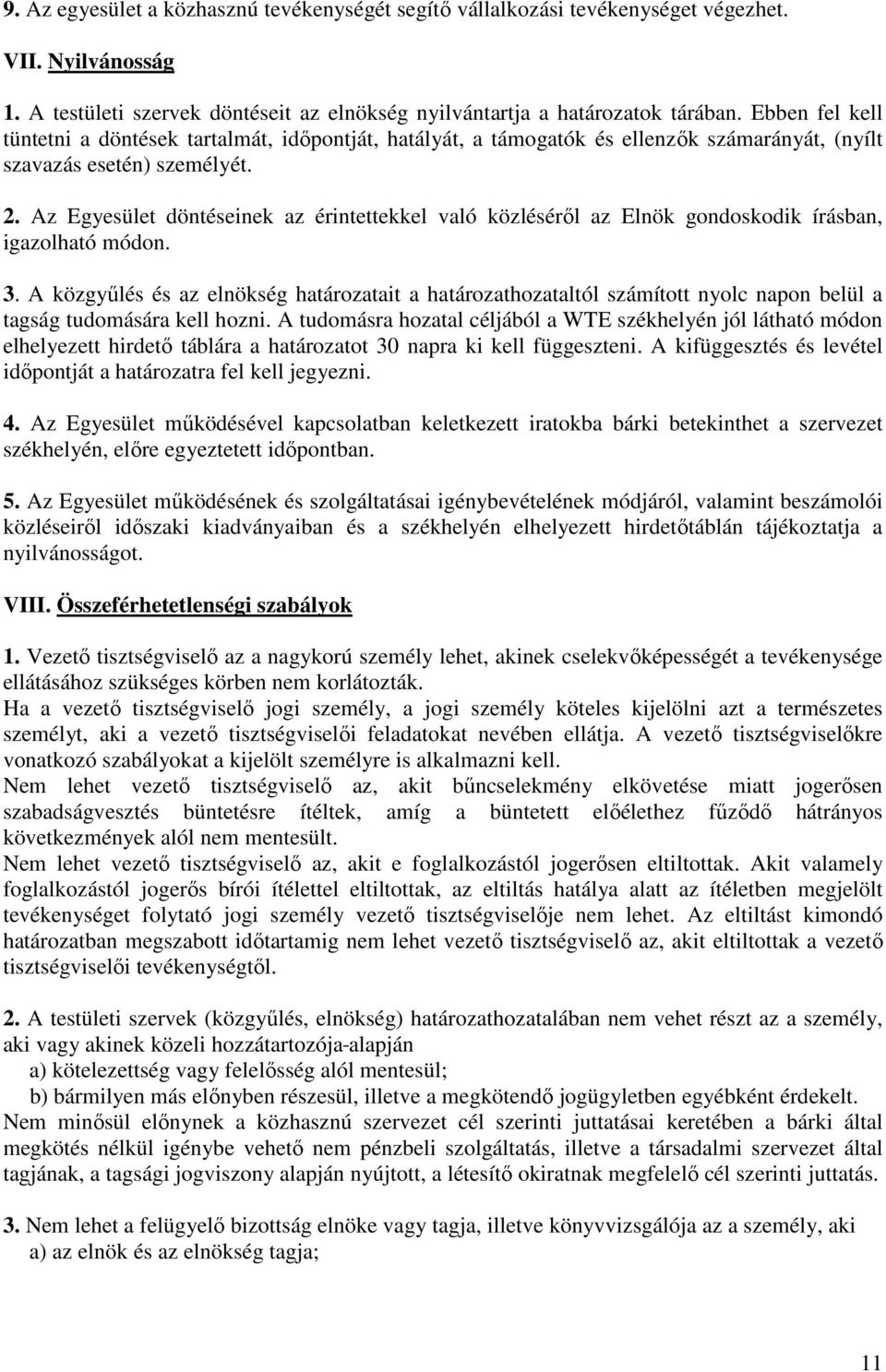 Az Egyesület döntéseinek az érintettekkel való közléséről az Elnök gondoskodik írásban, igazolható módon. 3.