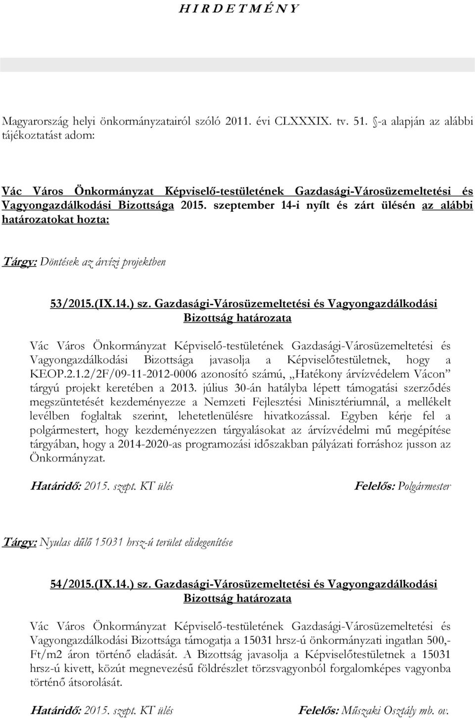 Gazdasági-Városüzemeltetési és Vagyongazdálkodási Vagyongazdálkodási Bizottsága javasolja a Képviselőtestületnek, hogy a KEOP.2.1.