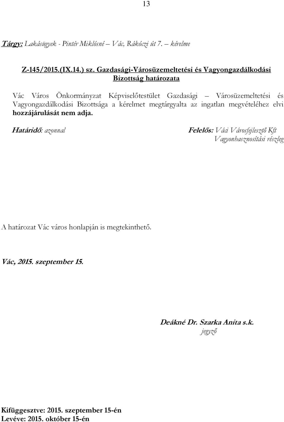 ingatlan megvételéhez elvi hozzájárulását nem adja.