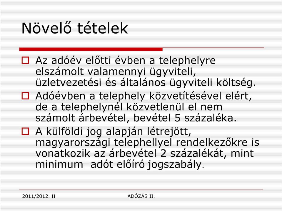 Adóévben a telephely közvetítésével elért, de a telephelynél közvetlenül el nem számolt árbevétel,