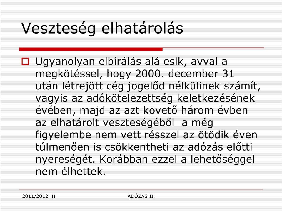 évében, majd az azt követő három évben az elhatárolt veszteségéből a még figyelembe nem vett