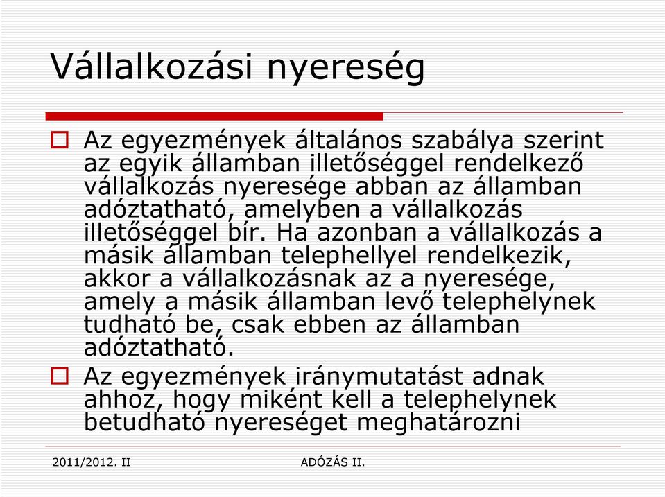Ha azonban a vállalkozás a másik államban telephellyel rendelkezik, akkor a vállalkozásnak az a nyeresége, amely a másik