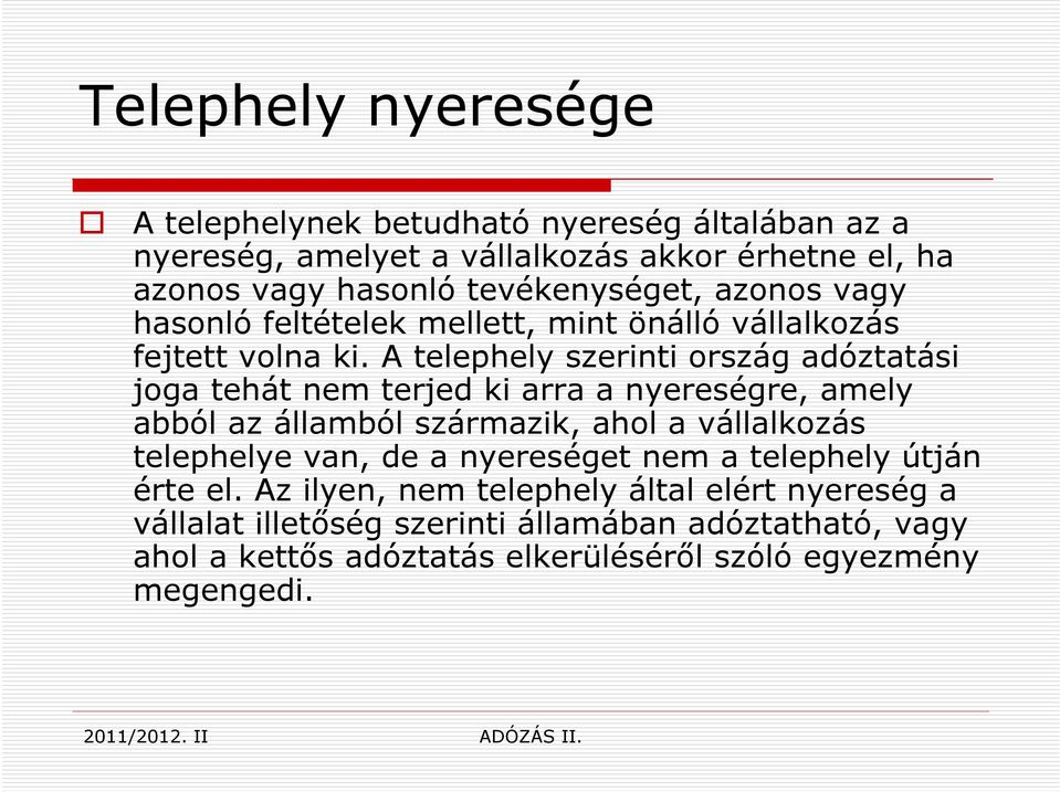 A telephely szerinti ország adóztatási joga tehát nem terjed ki arra a nyereségre, amely abból az államból származik, ahol a vállalkozás telephelye