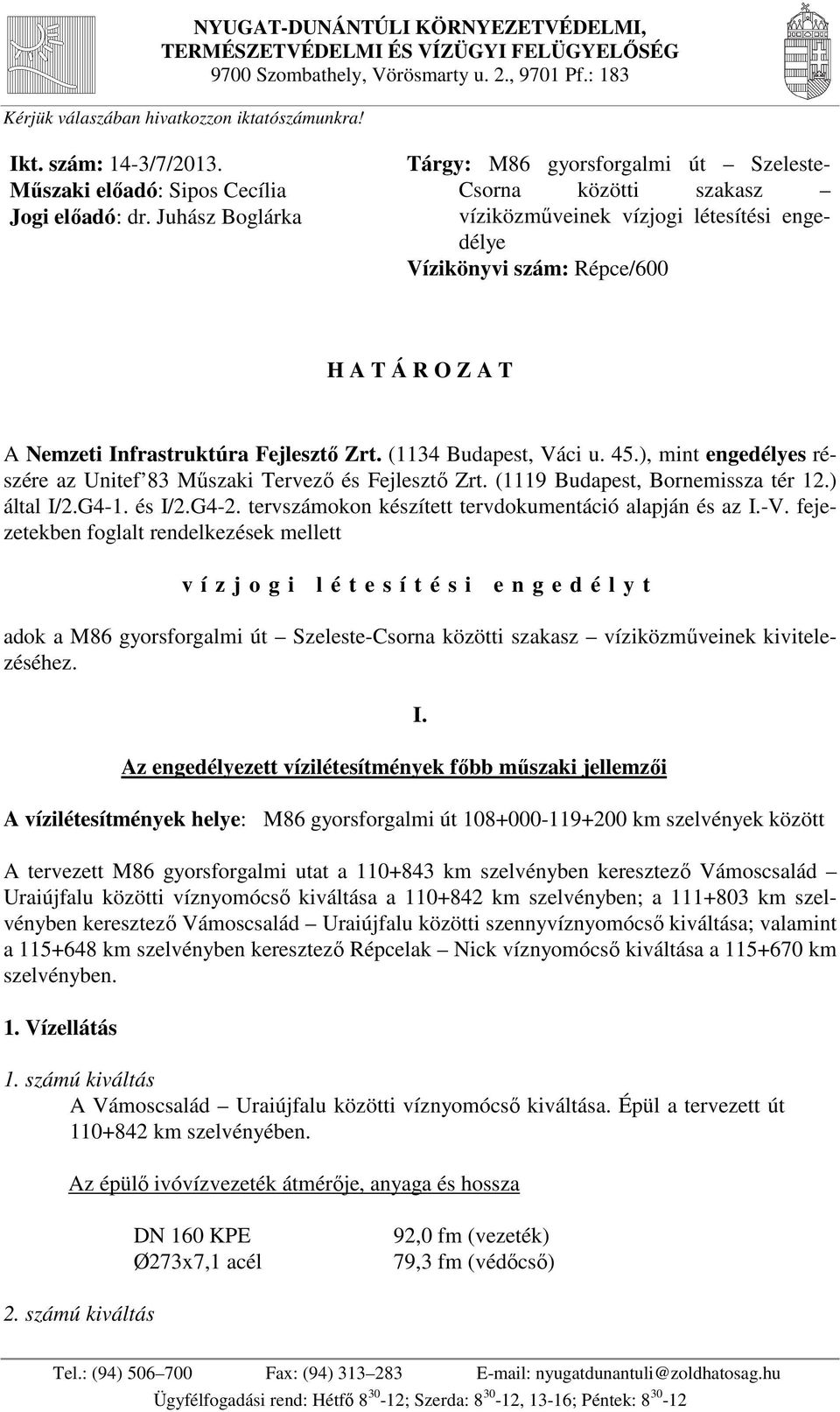 Juhász Boglárka Tárgy: M86 gyorsforgalmi út Szeleste- Csorna közötti szakasz víziközműveinek vízjogi létesítési engedélye Vízikönyvi szám: Répce/600 H A T Á R O Z A T A Nemzeti Infrastruktúra