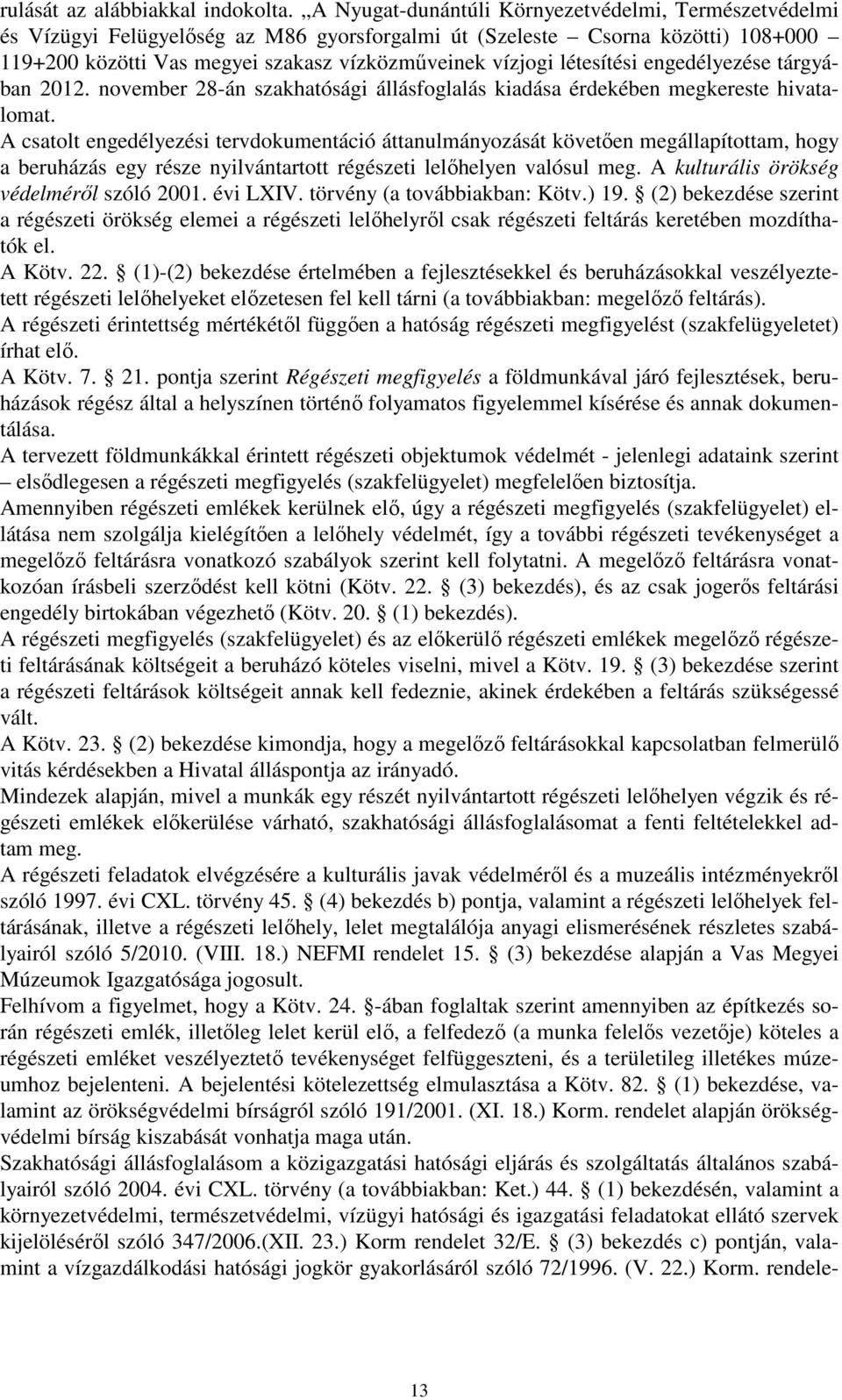 létesítési engedélyezése tárgyában 2012. november 28-án szakhatósági állásfoglalás kiadása érdekében megkereste hivatalomat.