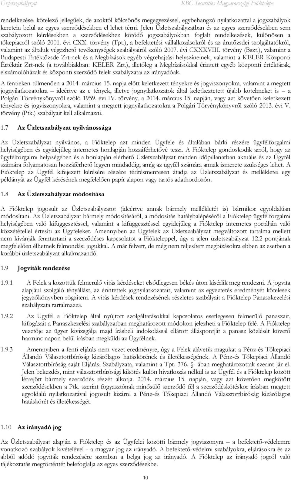 törvény (Tpt.), a befektetési vállalkozásokról és az árutőzsdei szolgáltatókról, valamint az általuk végezhető tevékenységek szabályairól szóló 2007. évi CXXXVIII. törvény (Bszt.