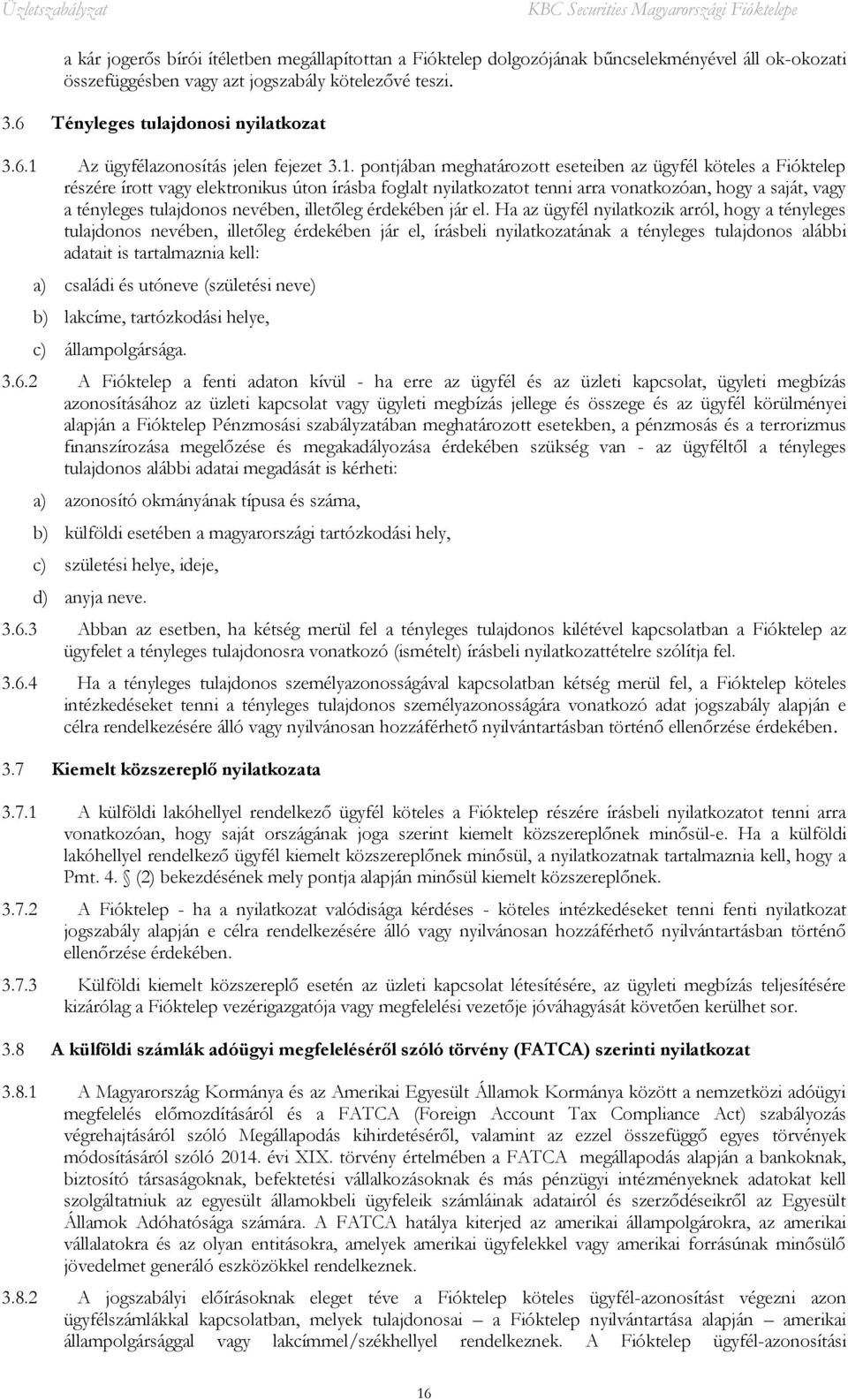 nevében, illetőleg érdekében jár el.