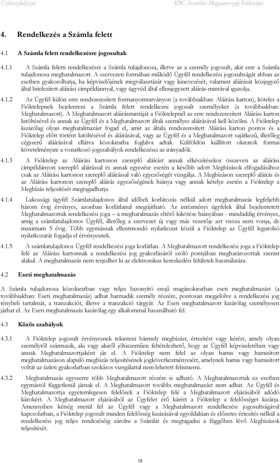 aláírási címpéldánnyal, vagy ügyvéd által ellenjegyzett aláírás-mintával igazolja. 4.1.