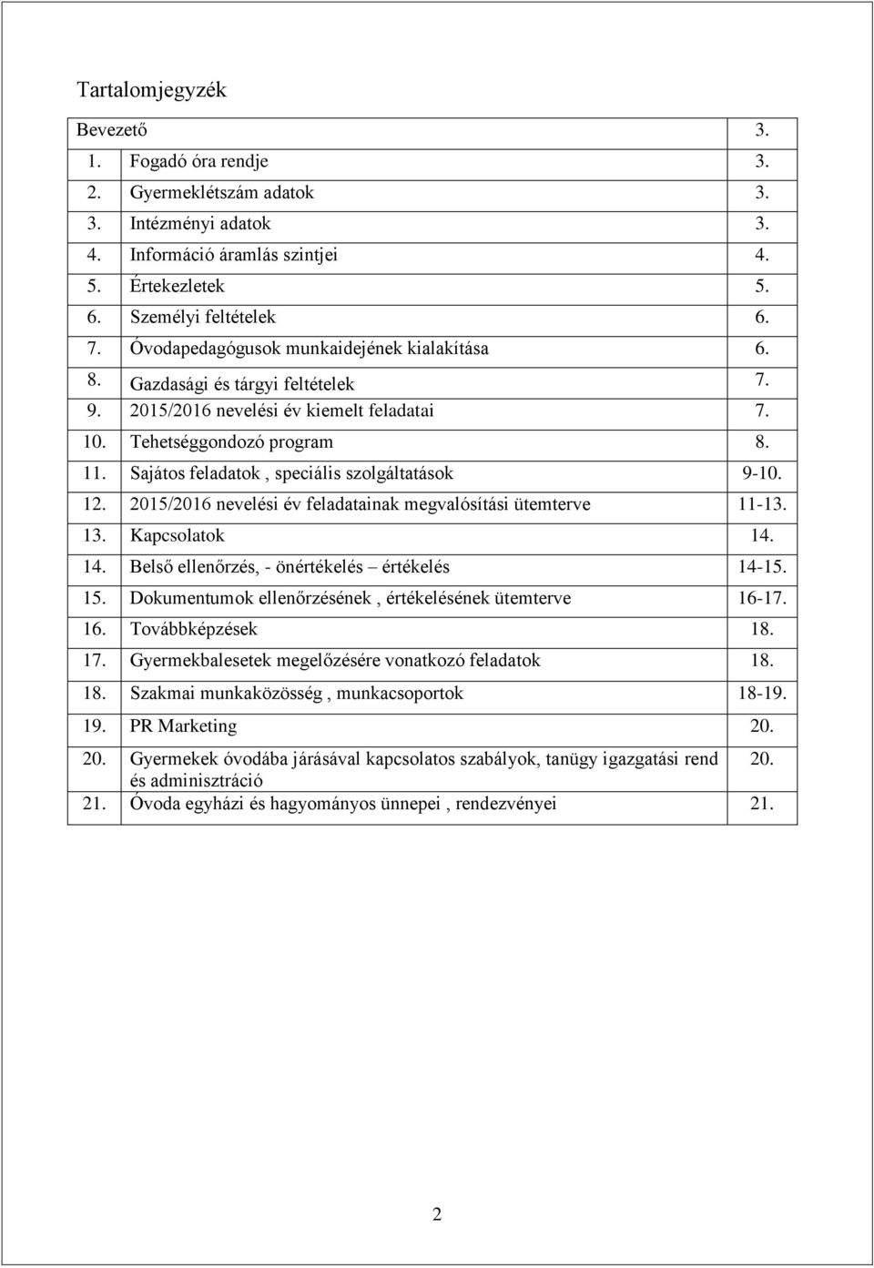 Sajátos feladatok, speciális szolgáltatások 9-10. 12. nevelési év feladatainak megvalósítási ütemterve 11-13. 13. Kapcsolatok 14. 14. Belső ellenőrzés, - önértékelés értékelés 14-15. 15.