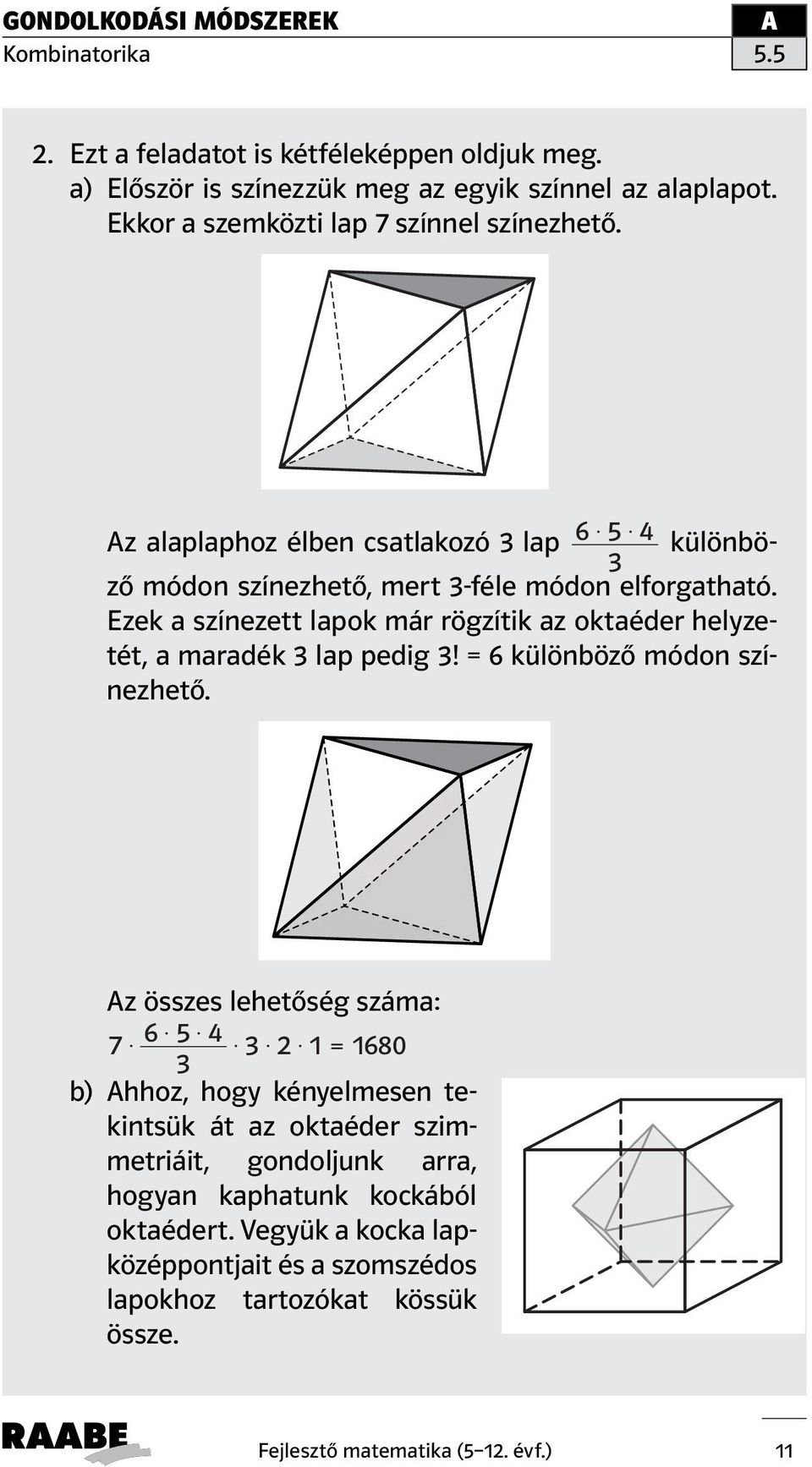 3 Ezek a színezett lapok már rögzítik az oktaéder helyzetét, a maradék 3 lap pedig 3! = 6 különböző módon színezhető.