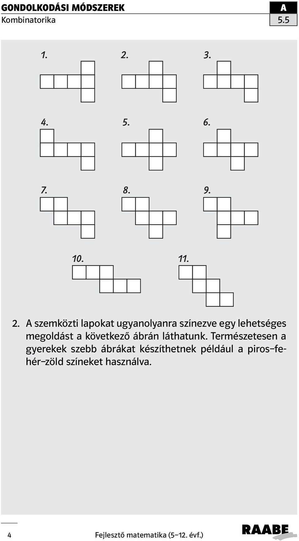 Természetesen a gyerekek szebb ábrákat készíthetnek