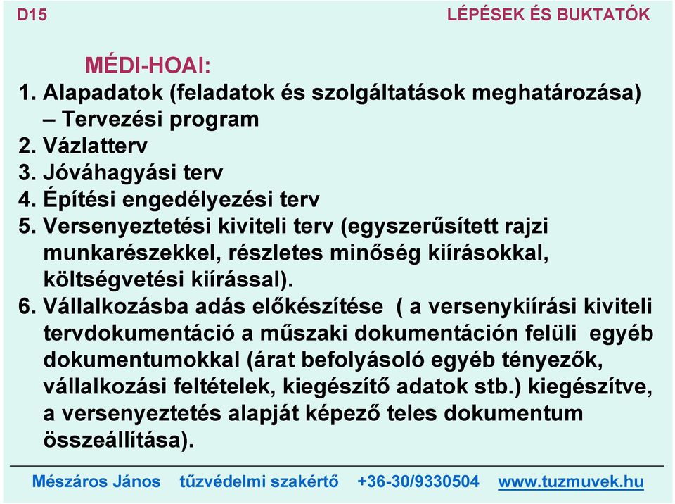 Versenyeztetési kiviteli terv (egyszerűsített rajzi munkarészekkel, részletes minőség kiírásokkal, költségvetési kiírással). 6.