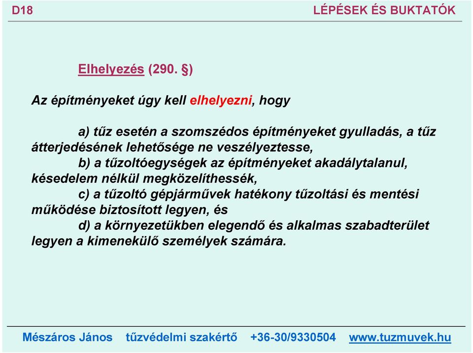 átterjedésének lehetősége ne veszélyeztesse, b) a tűzoltóegységek az építményeket akadálytalanul, késedelem