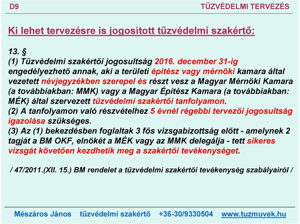 Építész Kamara (a továbbiakban: MÉK) által szervezett tűzvédelmi szakértői tanfolyamon. (2) A tanfolyamon való részvételhez 5 évnél régebbi tervezői jogosultság igazolása szükséges.