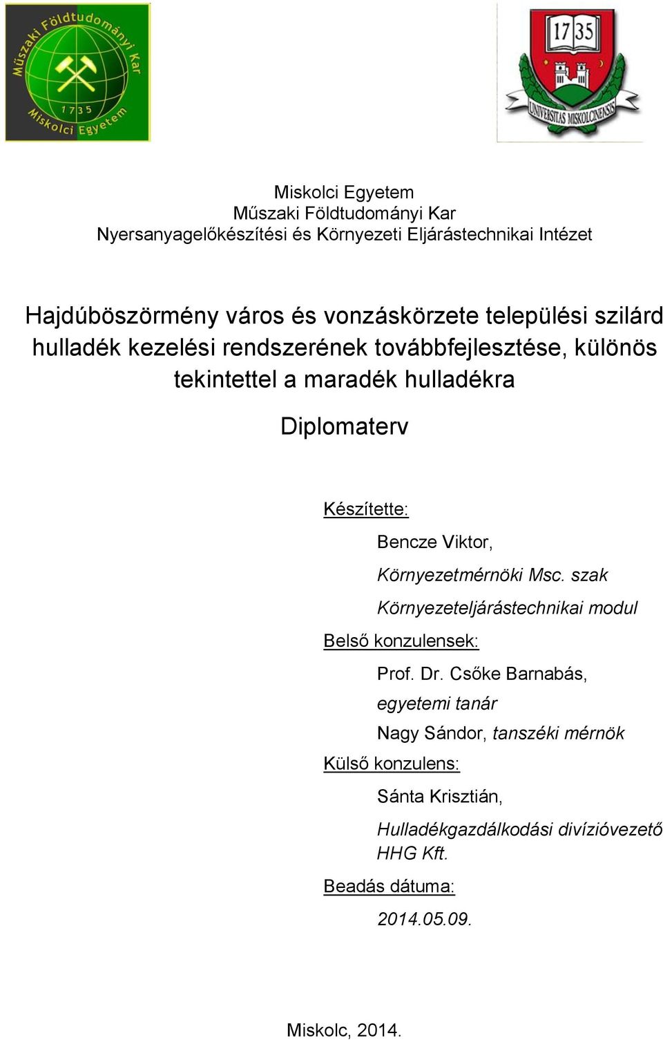 Készítette: Bencze Viktor, Környezetmérnöki Msc. szak Környezeteljárástechnikai modul Belső konzulensek: Prof. Dr.