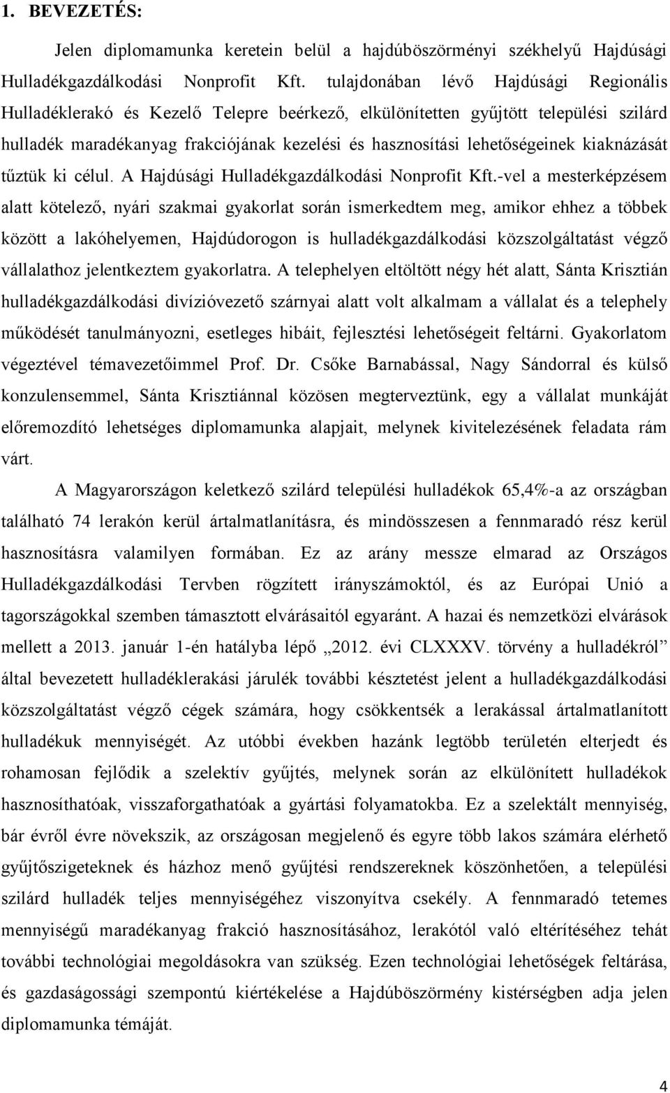 kiaknázását tűztük ki célul. A Hajdúsági Hulladékgazdálkodási Nonprofit Kft.