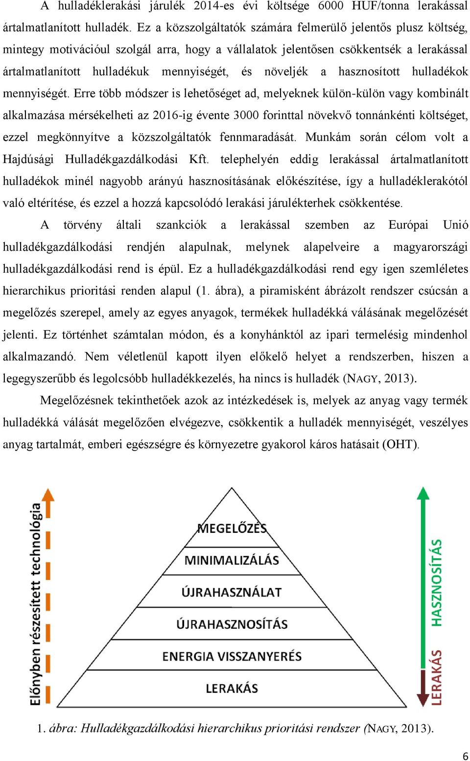 növeljék a hasznosított hulladékok mennyiségét.