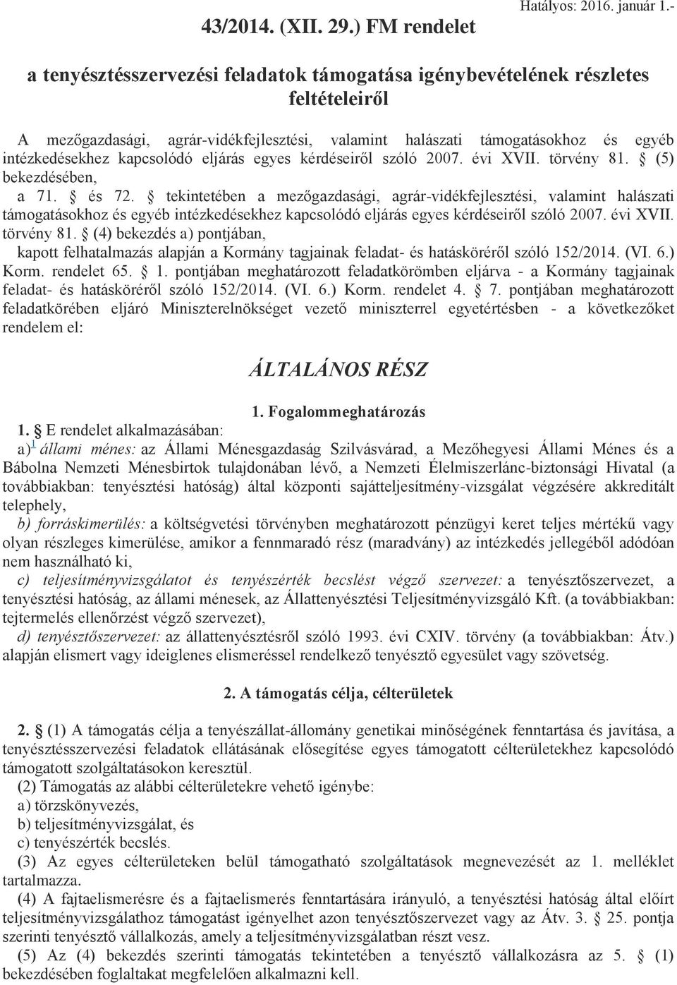 eljárás egyes kérdéseiről szóló 2007. évi XVII. törvény 81. (5) bekezdésében, a 71. és 72.