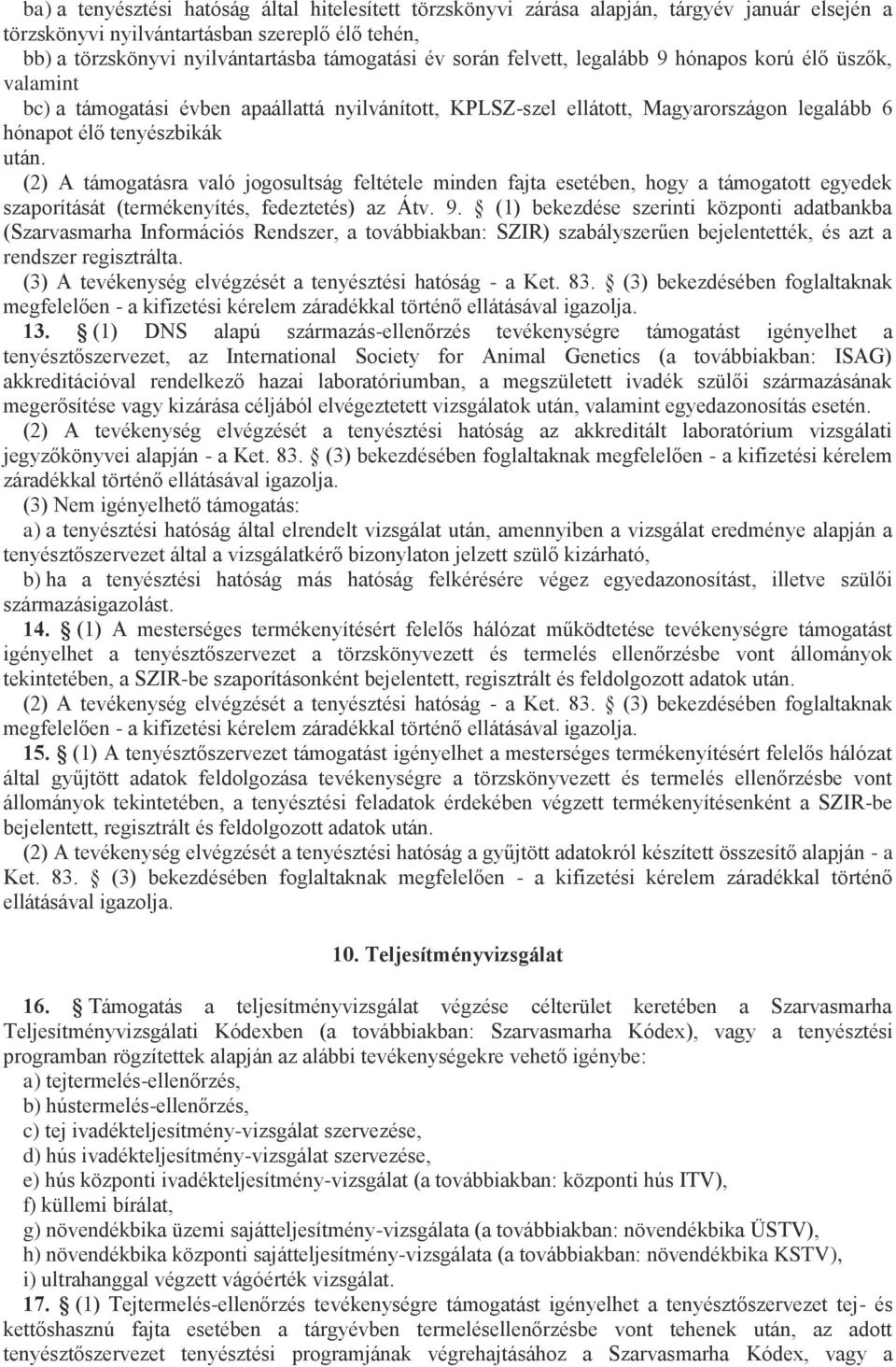 (2) A támogatásra való jogosultság feltétele minden fajta esetében, hogy a támogatott ek szaporítását (termékenyítés, fedeztetés) az Átv. 9.