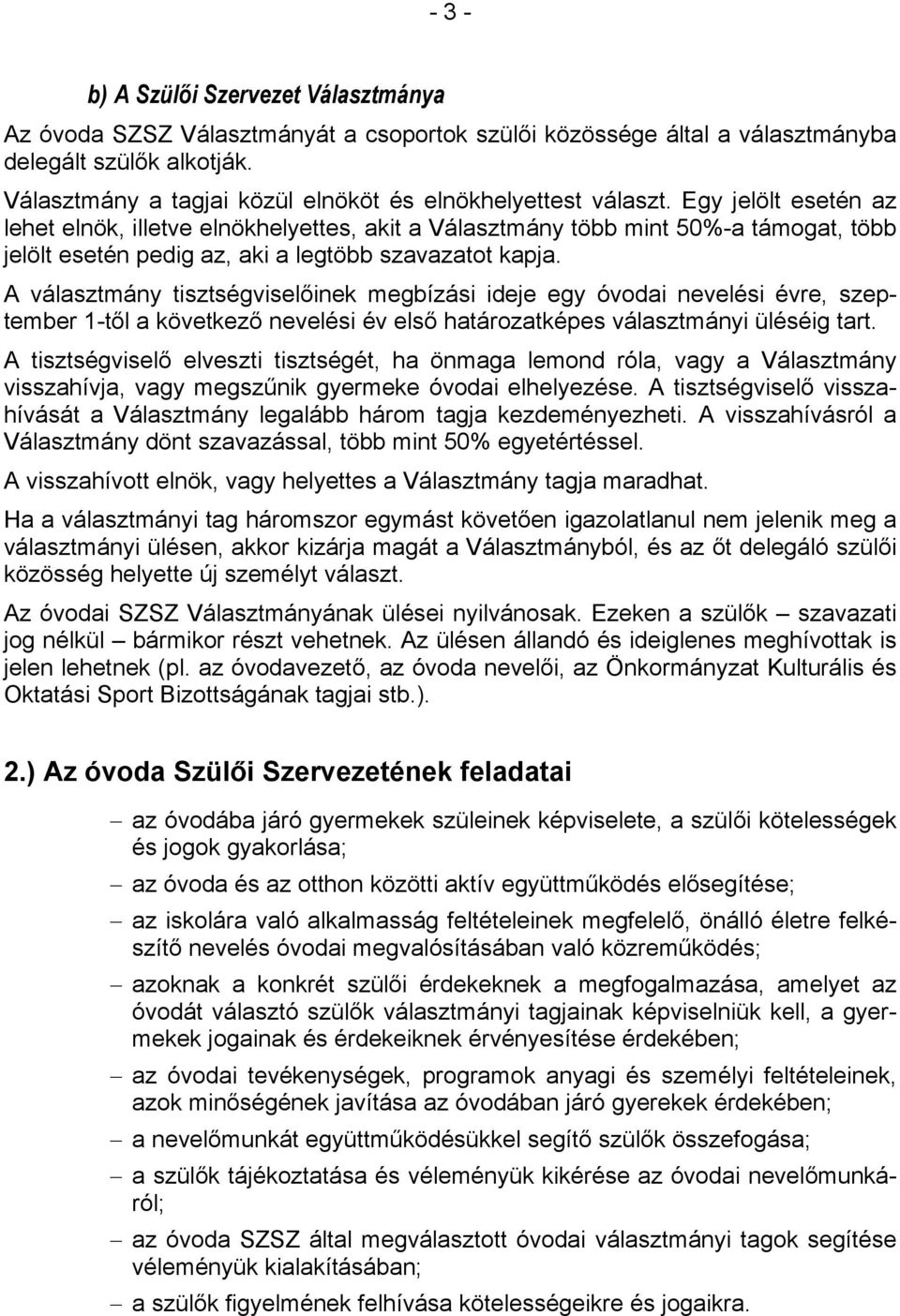 Egy jelölt esetén az lehet elnök, illetve elnökhelyettes, akit a Választmány több mint 50%-a támogat, több jelölt esetén pedig az, aki a legtöbb szavazatot kapja.