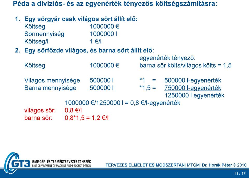 Egy sörfőzde világos, és barna sört állít elő: egyenérték tényező: Költség 1000000 barna sör költs/világos költs = 1,5