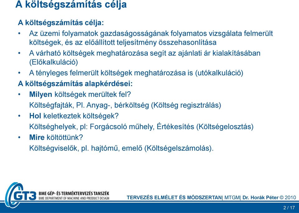 meghatározása is (utókalkuláció) A költségszámítás alapkérdései: Milyen költségek merültek fel? Költségfajták, Pl.