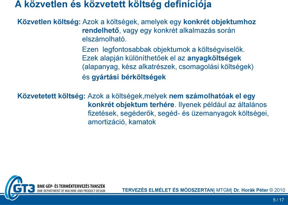 Ezek alapján különíthetőek el az anyagköltségek (alapanyag, kész alkatrészek, csomagolási költségek) és gyártási bérköltségek Közvetetett