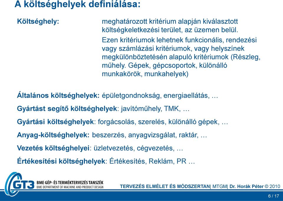 Gépek, gépcsoportok, különálló munkakörök, munkahelyek) Általános költséghelyek: épületgondnokság, energiaellátás, Gyártást segítő költséghelyek: javítóműhely, TMK,