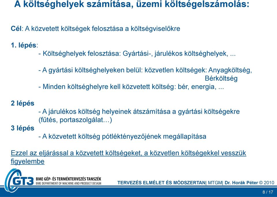 .. - A gyártási költséghelyeken belül: közvetlen költségek: Anyagköltség, Bérköltség - Minden költséghelyre kell közvetett költség: bér, energia,.