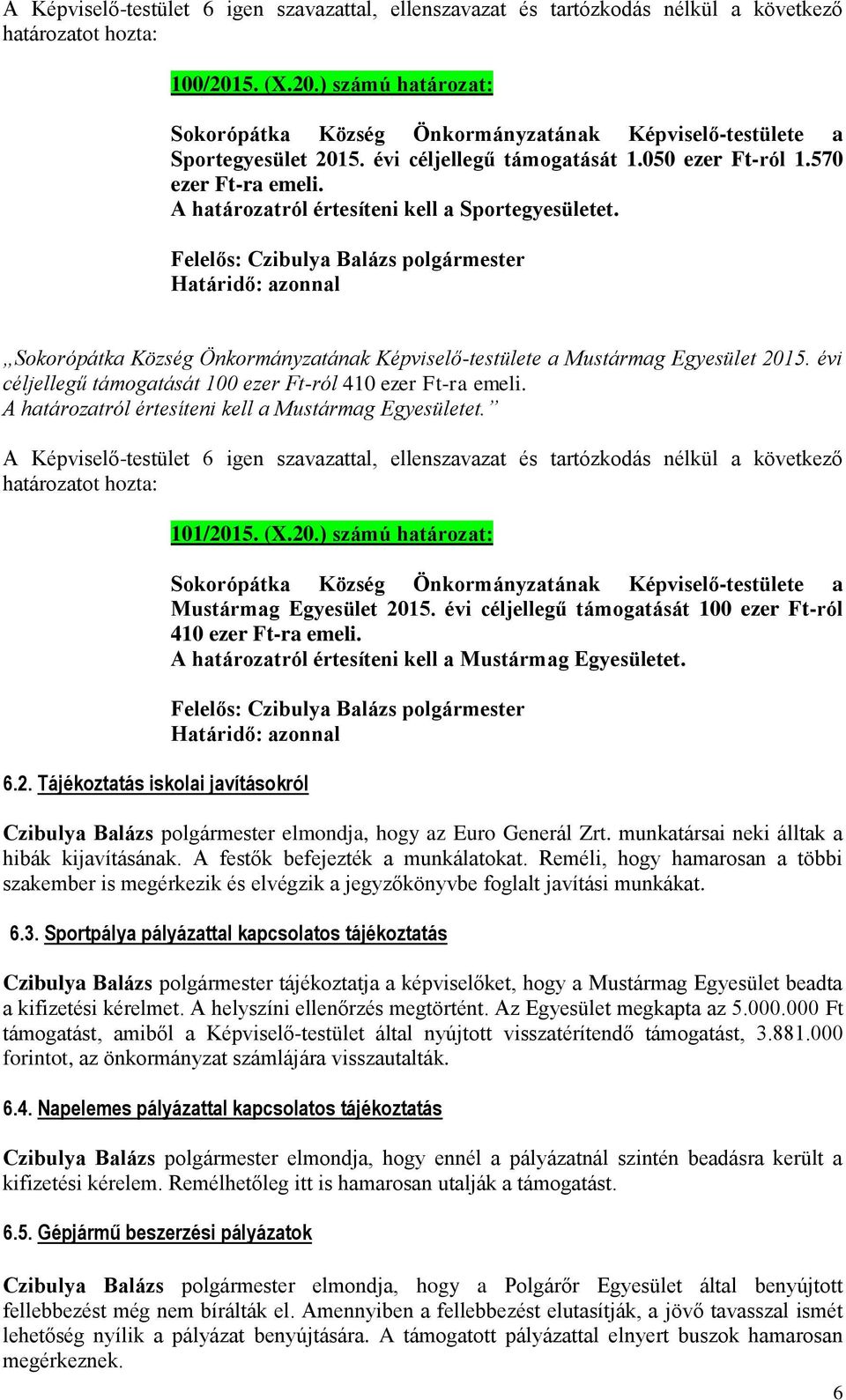 A határozatról értesíteni kell a Mustármag Egyesületet. 6.2. Tájékoztatás iskolai javításokról 101/201