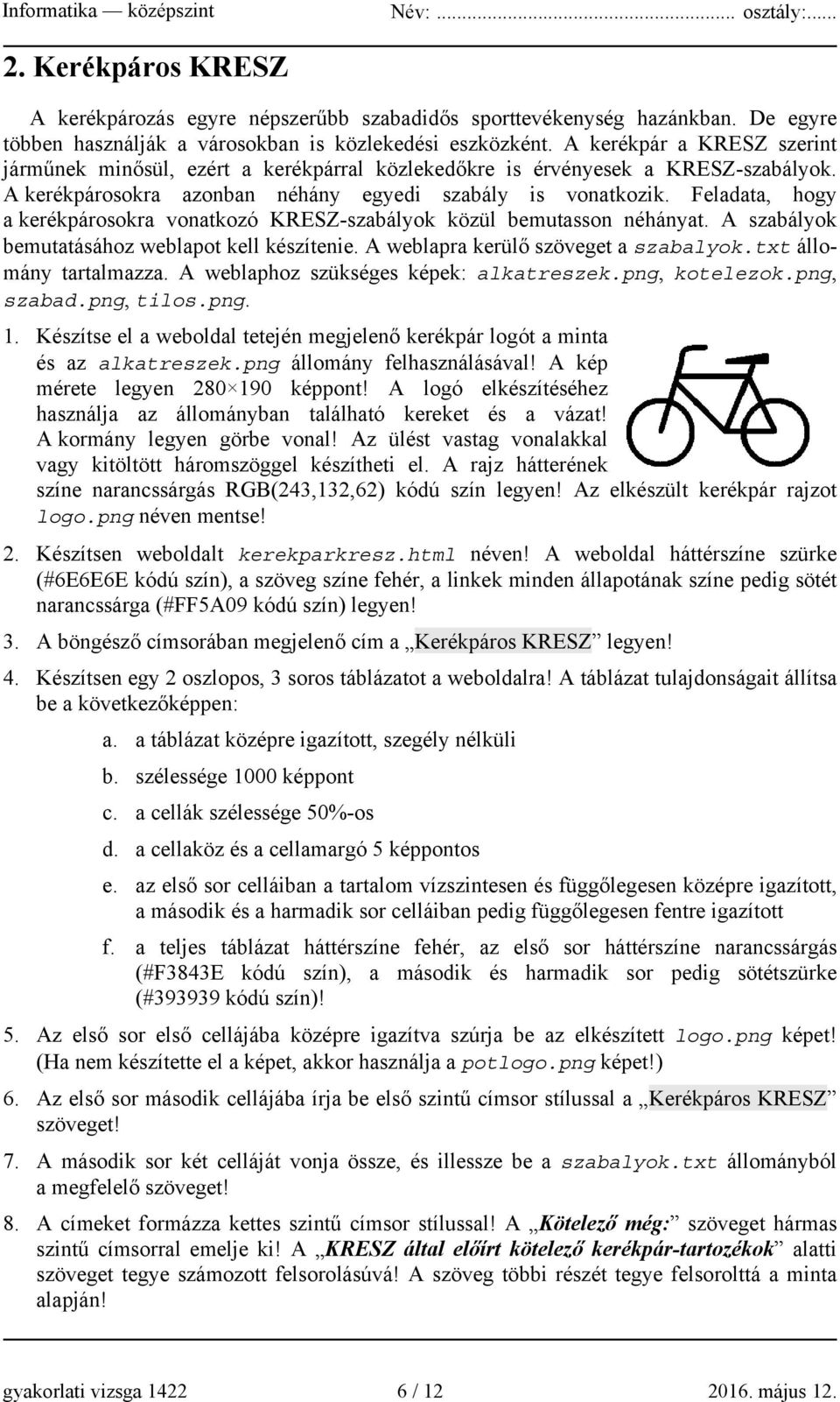 Feladata, hogy a kerékpárosokra vonatkozó KRESZ-szabályok közül bemutasson néhányat. A szabályok bemutatásához weblapot kell készítenie. A weblapra kerülő szöveget a szabalyok.