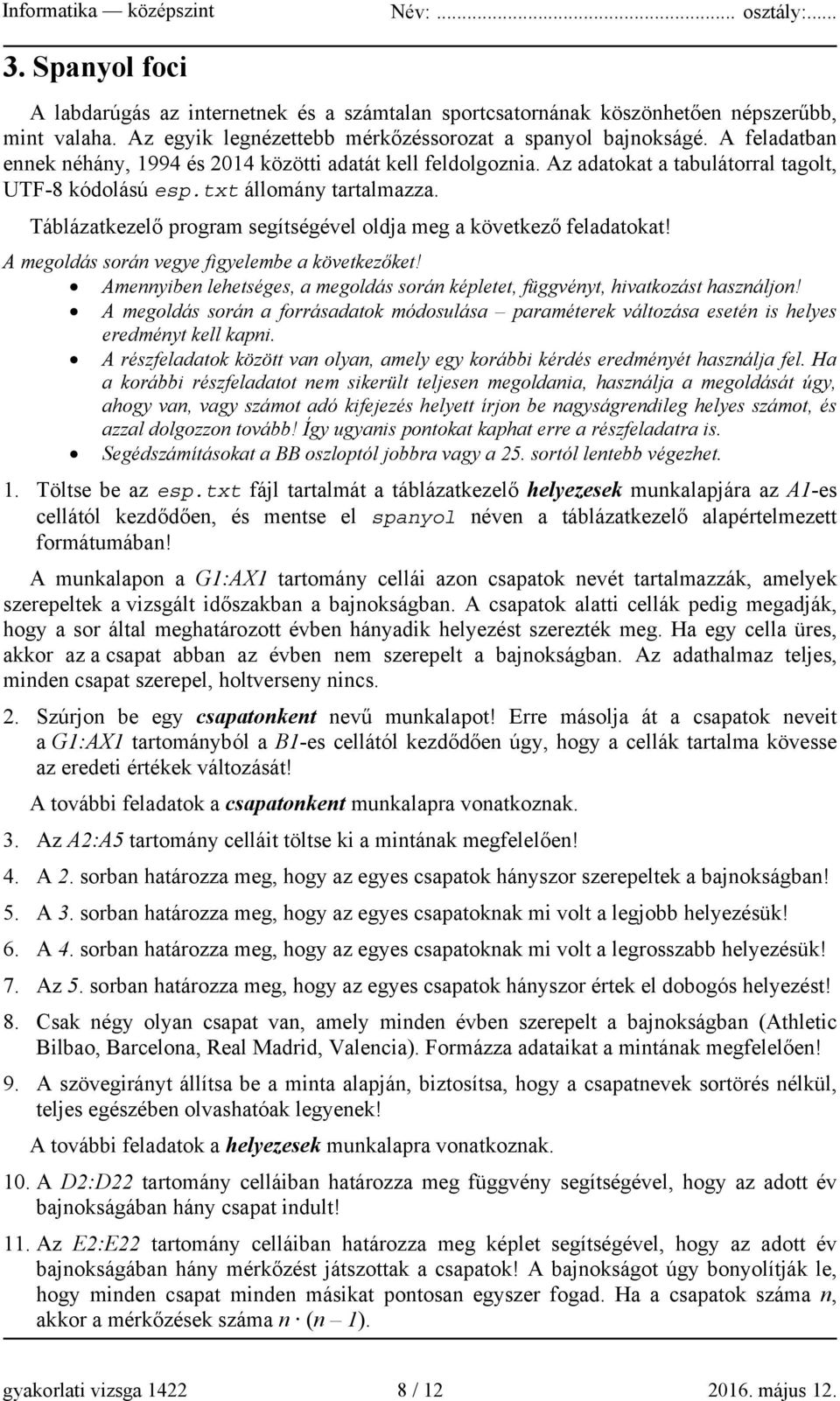 Táblázatkezelő program segítségével oldja meg a következő feladatokat! A megoldás során vegye figyelembe a következőket!