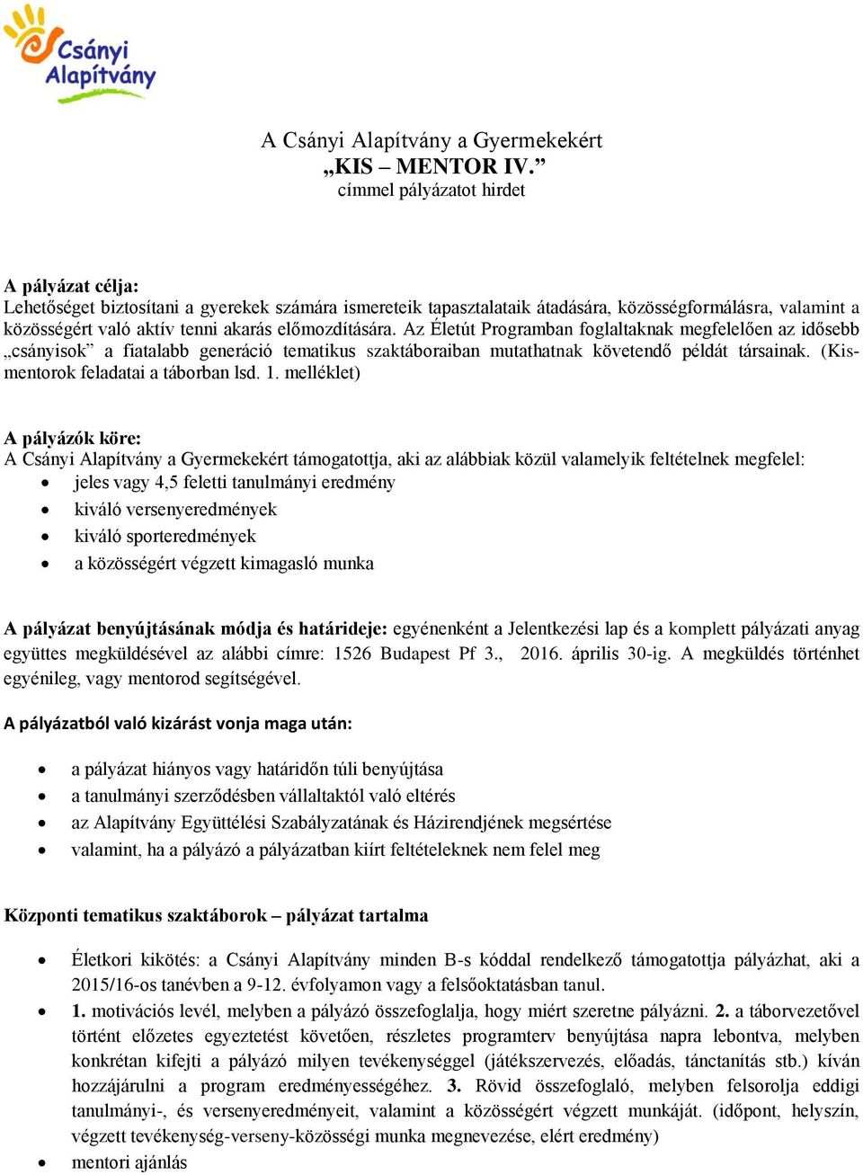 előmozdítására. Az Életút Programban foglaltaknak megfelelően az idősebb csányisok a fiatalabb generáció tematikus szaktáboraiban mutathatnak követendő példát társainak.