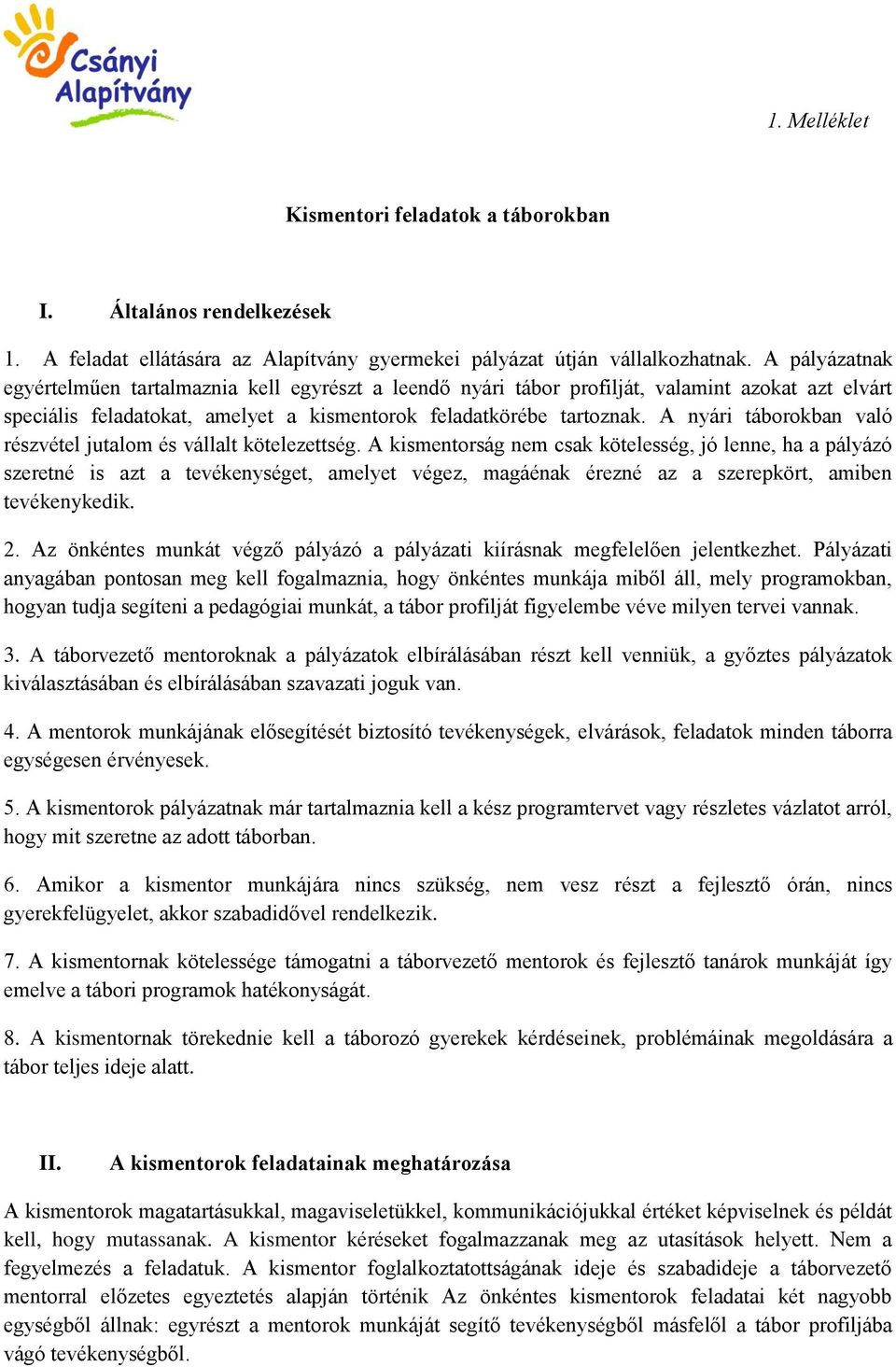 A nyári táborokban való részvétel jutalom és vállalt kötelezettség.