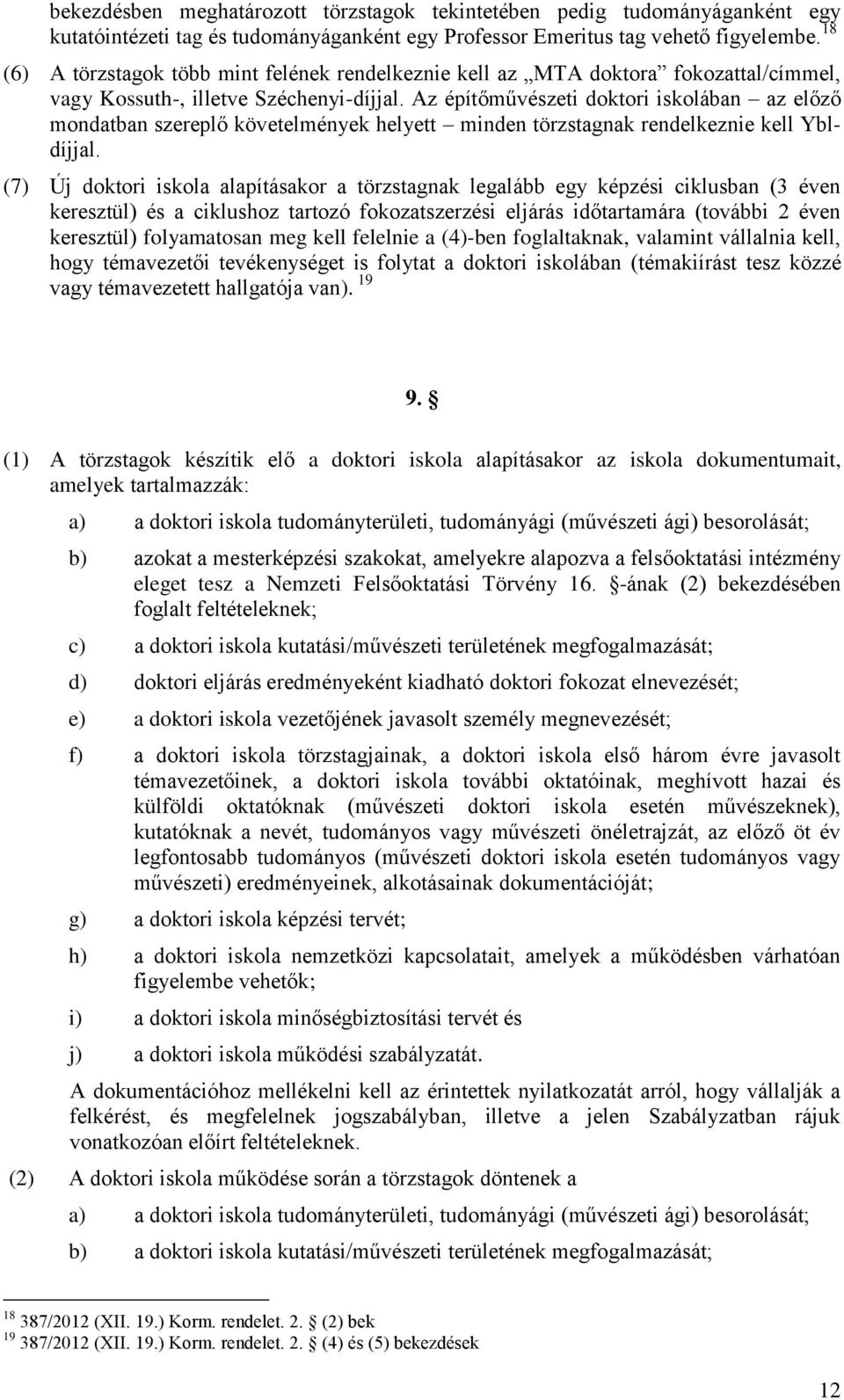 Az építőművészeti doktori iskolában az előző mondatban szereplő követelmények helyett minden törzstagnak rendelkeznie kell Ybldíjjal.