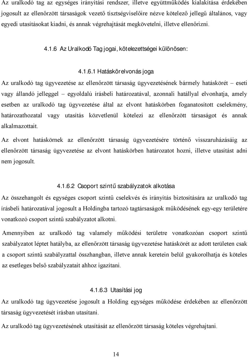 Az Uralkodó Tag jogai, kötelezettségei különösen: 4.1.6.