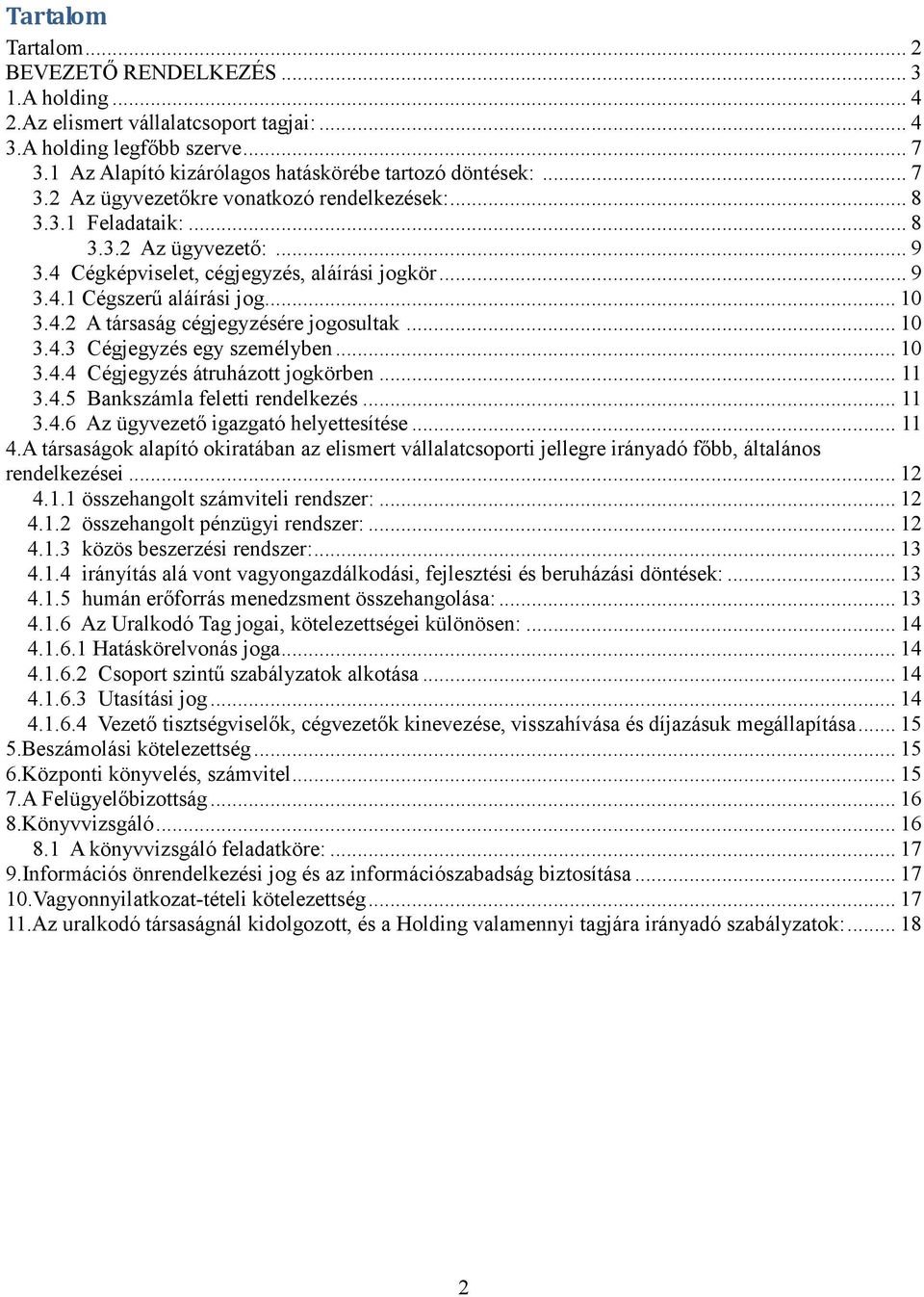 .. 10 3.4.4 Cégjegyzés átruházott jogkörben... 11 3.4.5 Bankszámla feletti rendelkezés... 11 3.4.6 Az ügyvezető igazgató helyettesítése... 11 4.