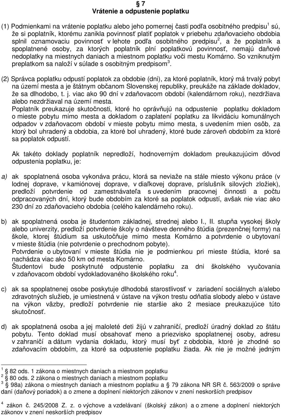 miestnych daniach a miestnom poplatku voči mestu Komárno. So vzniknutým preplatkom sa naloží v súlade s osobitným predpisom 3.