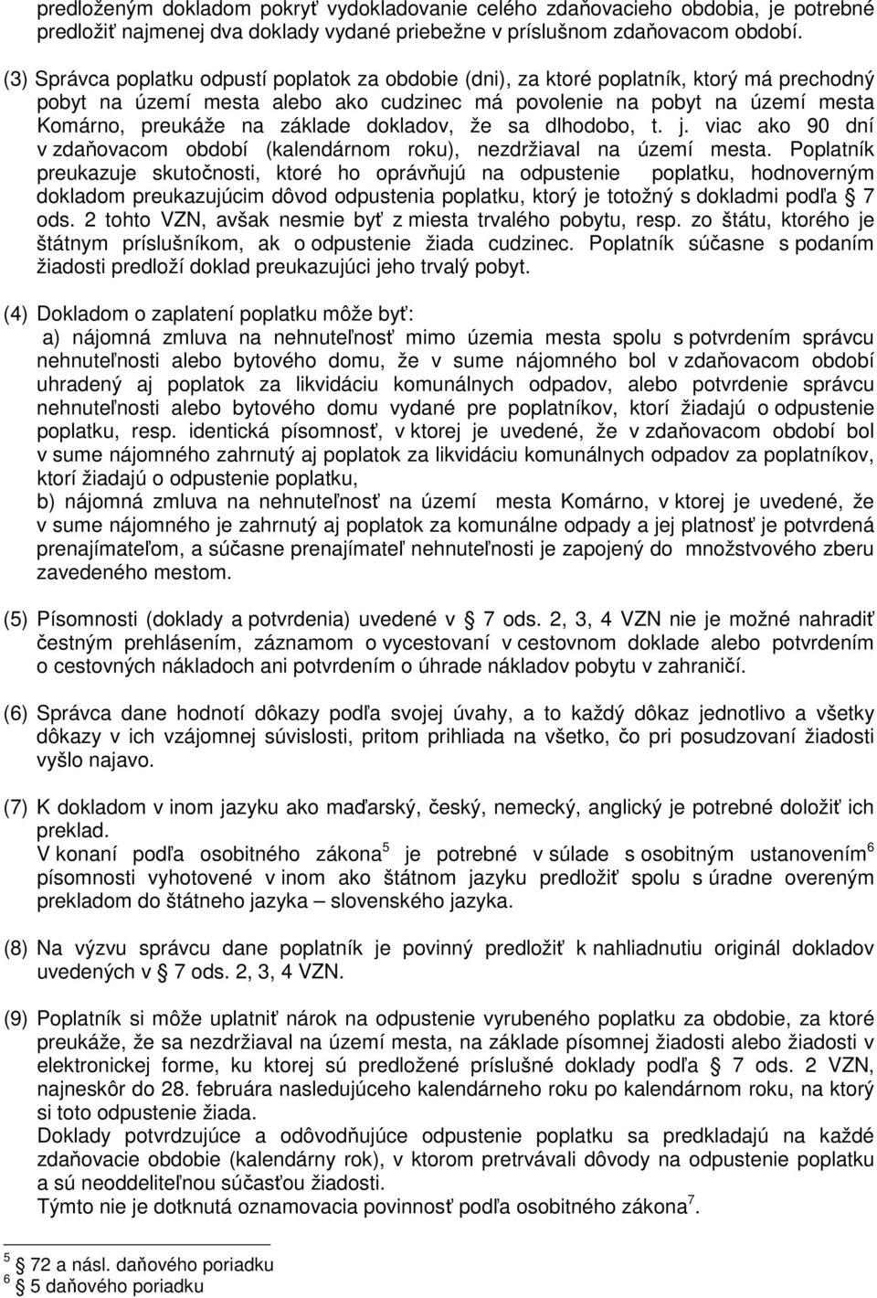 základe dokladov, že sa dlhodobo, t. j. viac ako 90 dní v zdaňovacom období (kalendárnom roku), nezdržiaval na území mesta.