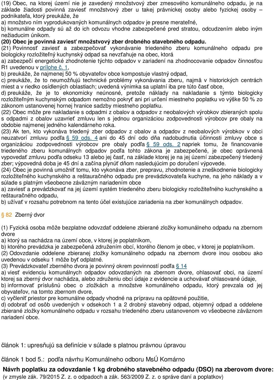 nežiaducim únikom. (20) Obec je povinná zaviesť množstvový zber drobného stavebného odpadu.