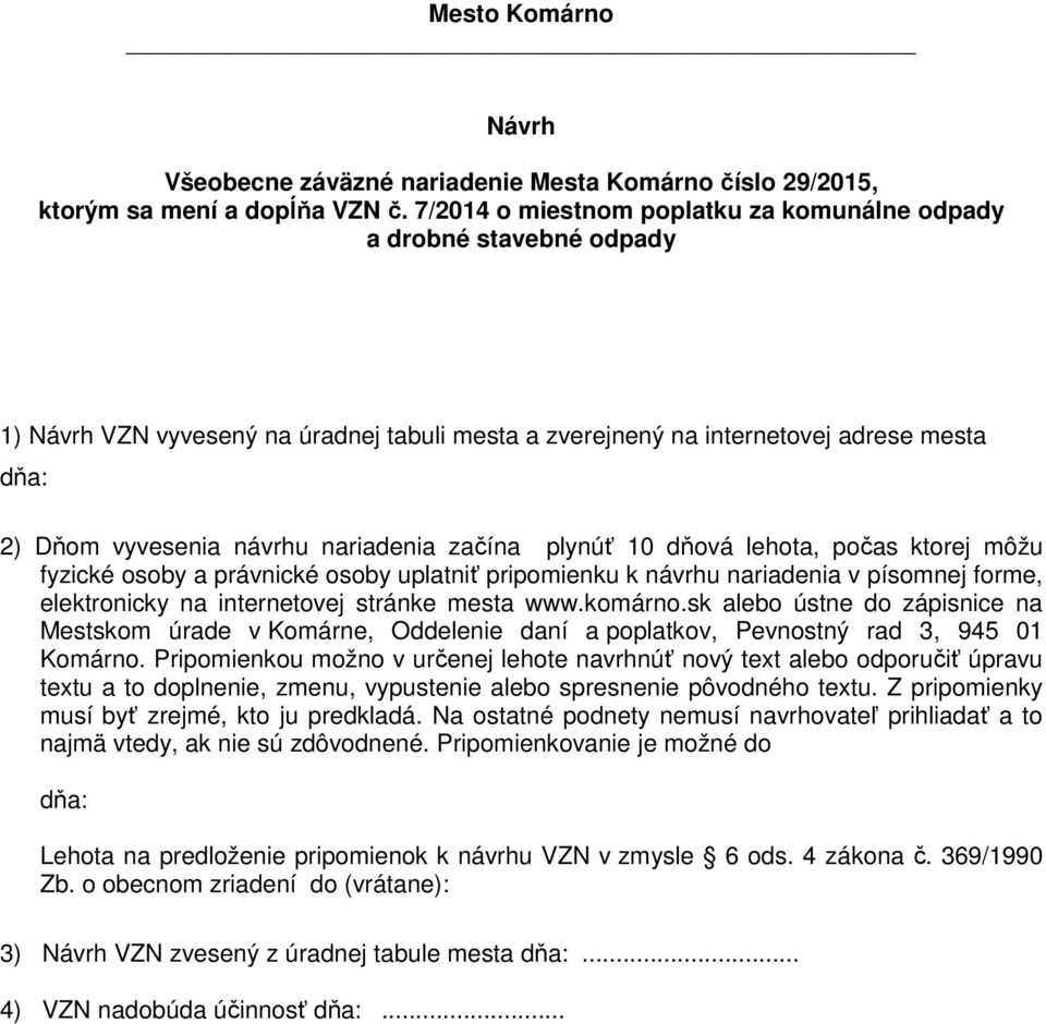 nariadenia začína plynúť 10 dňová lehota, počas ktorej môžu fyzické osoby a právnické osoby uplatniť pripomienku k návrhu nariadenia v písomnej forme, elektronicky na internetovej stránke mesta www.