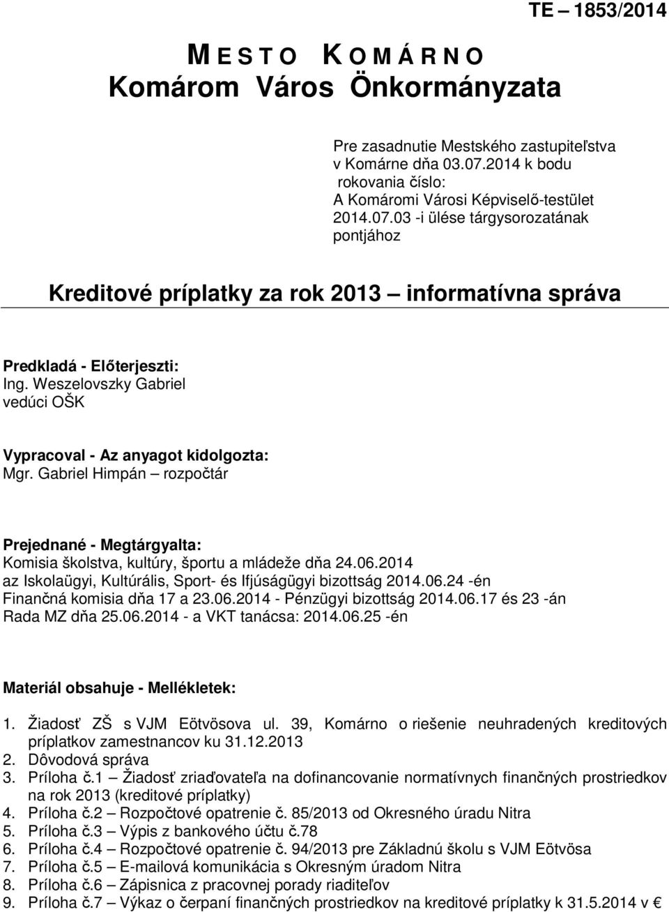Weszelovszky Gabriel vedúci OŠK Vypracoval - Az anyagot kidolgozta: Mgr. Gabriel Himpán rozpočtár Prejednané - Megtárgyalta: Komisia školstva, kultúry, športu a mládeže dňa 24.06.
